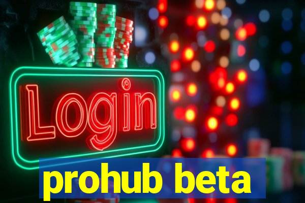 prohub beta